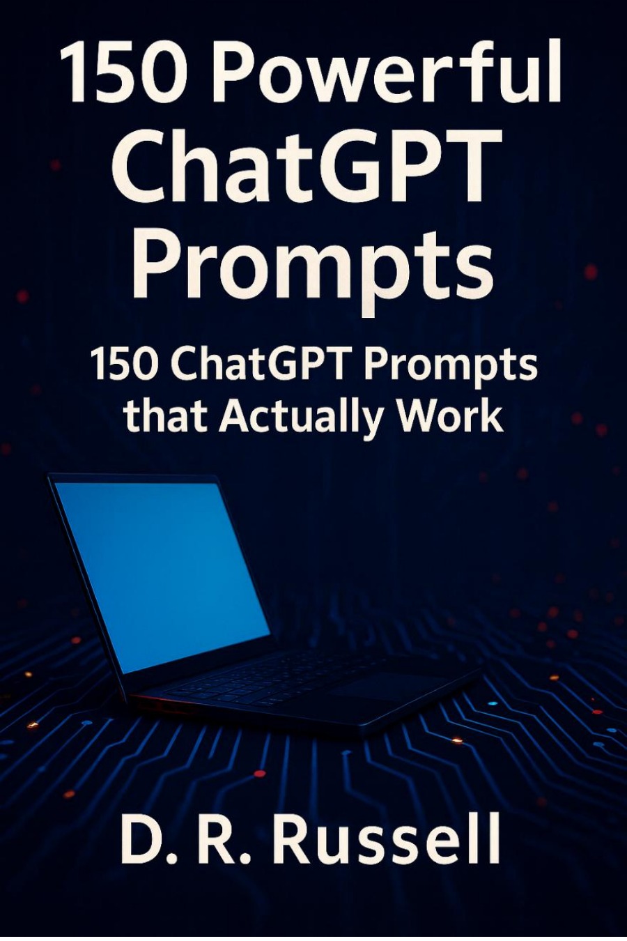 150 Powerful ChatGPT Prompts by D. R. Russell book cover